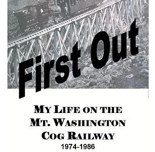 First Out: My Life on the Mt. Washington Cog Railway